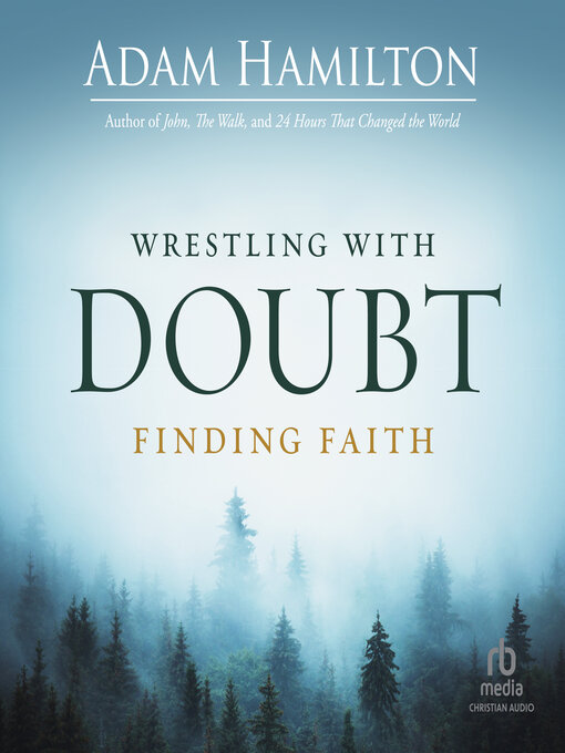 Title details for Wrestling with Doubt, Finding Faith by Adam Hamilton - Available